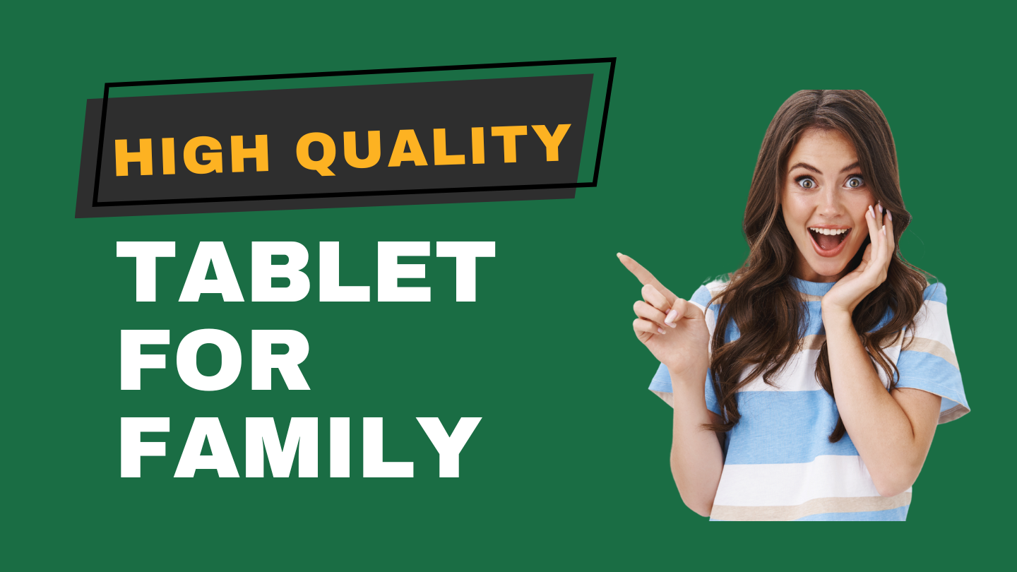 What is the best and premium quality tablet for families