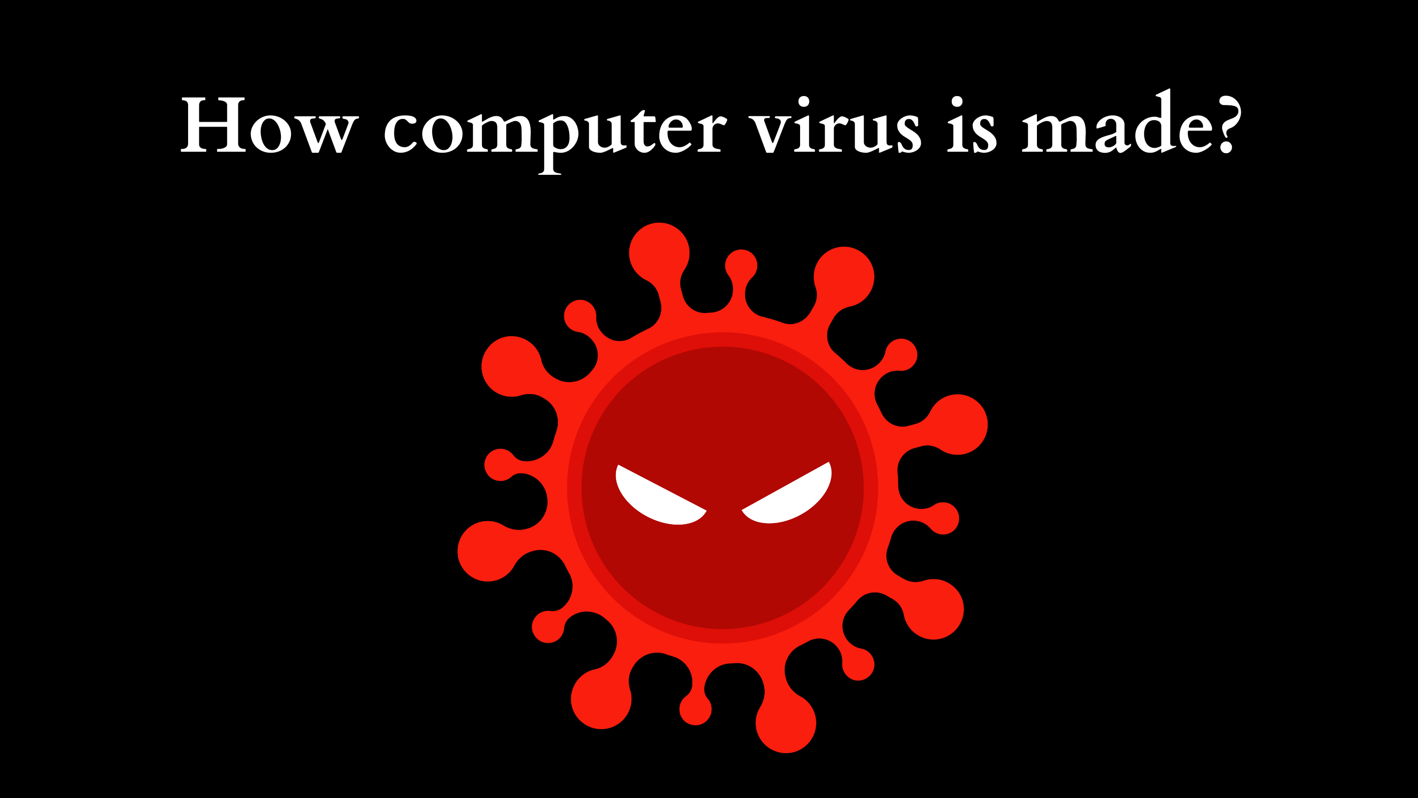 how computer virus is made