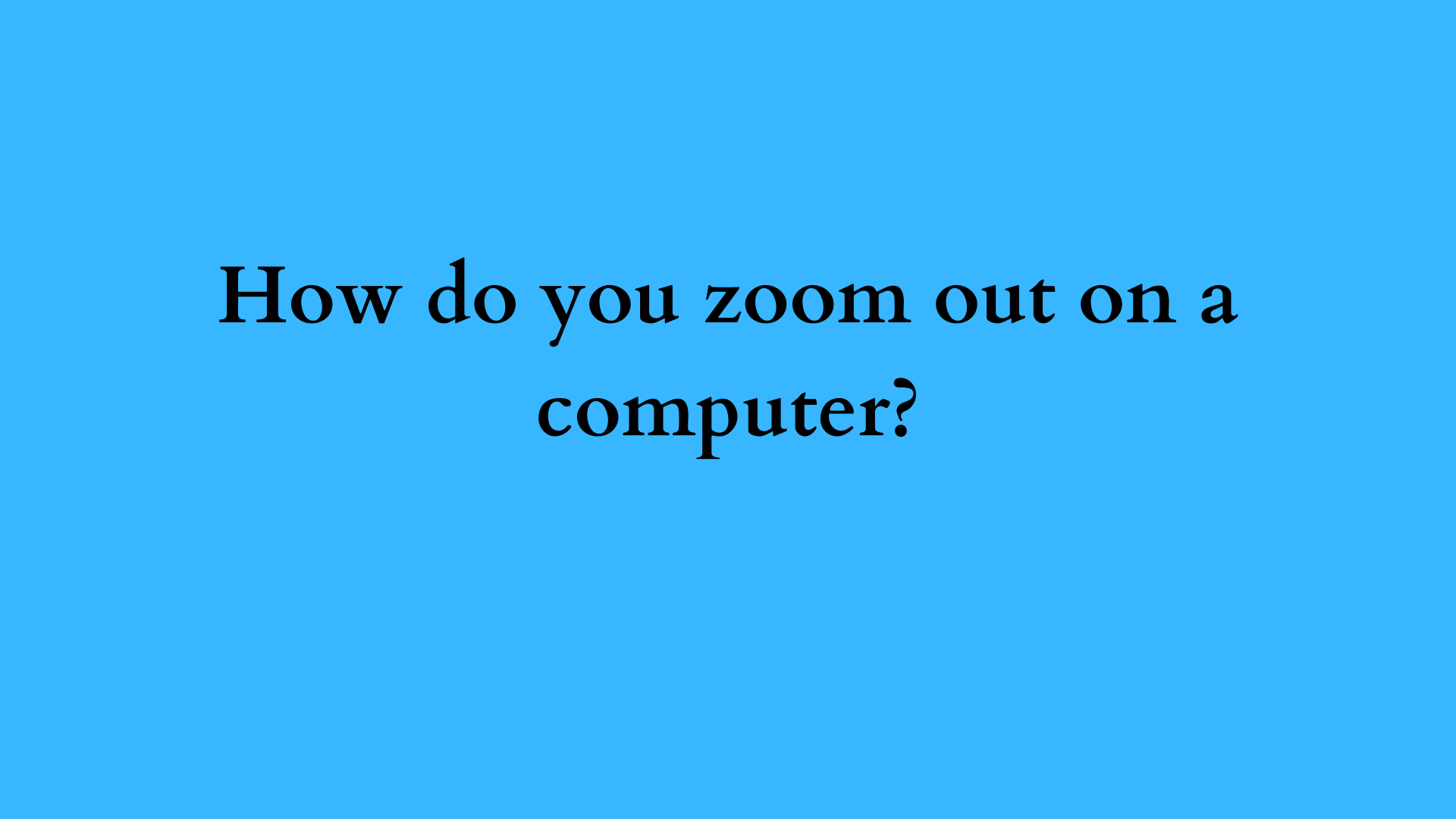 how do you zoom out on a computer