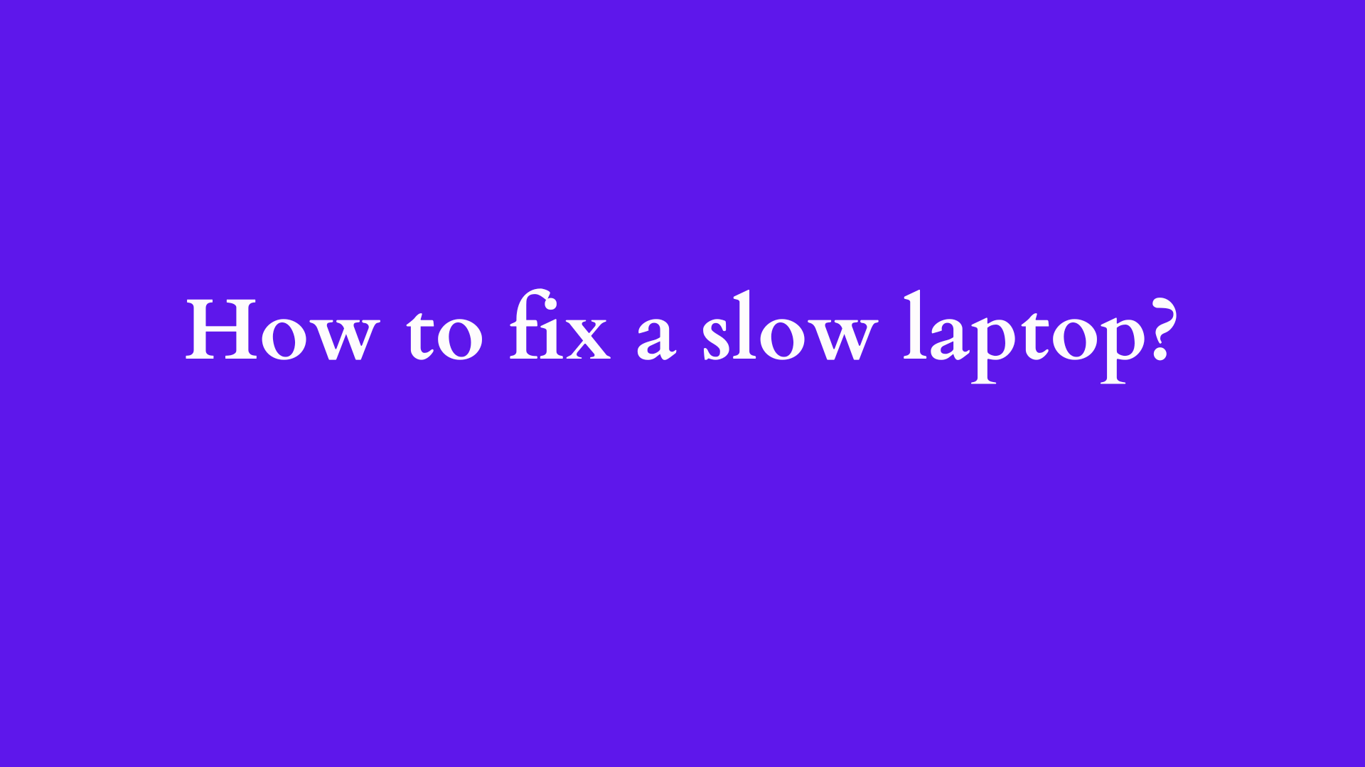 how to fix a slow laptop