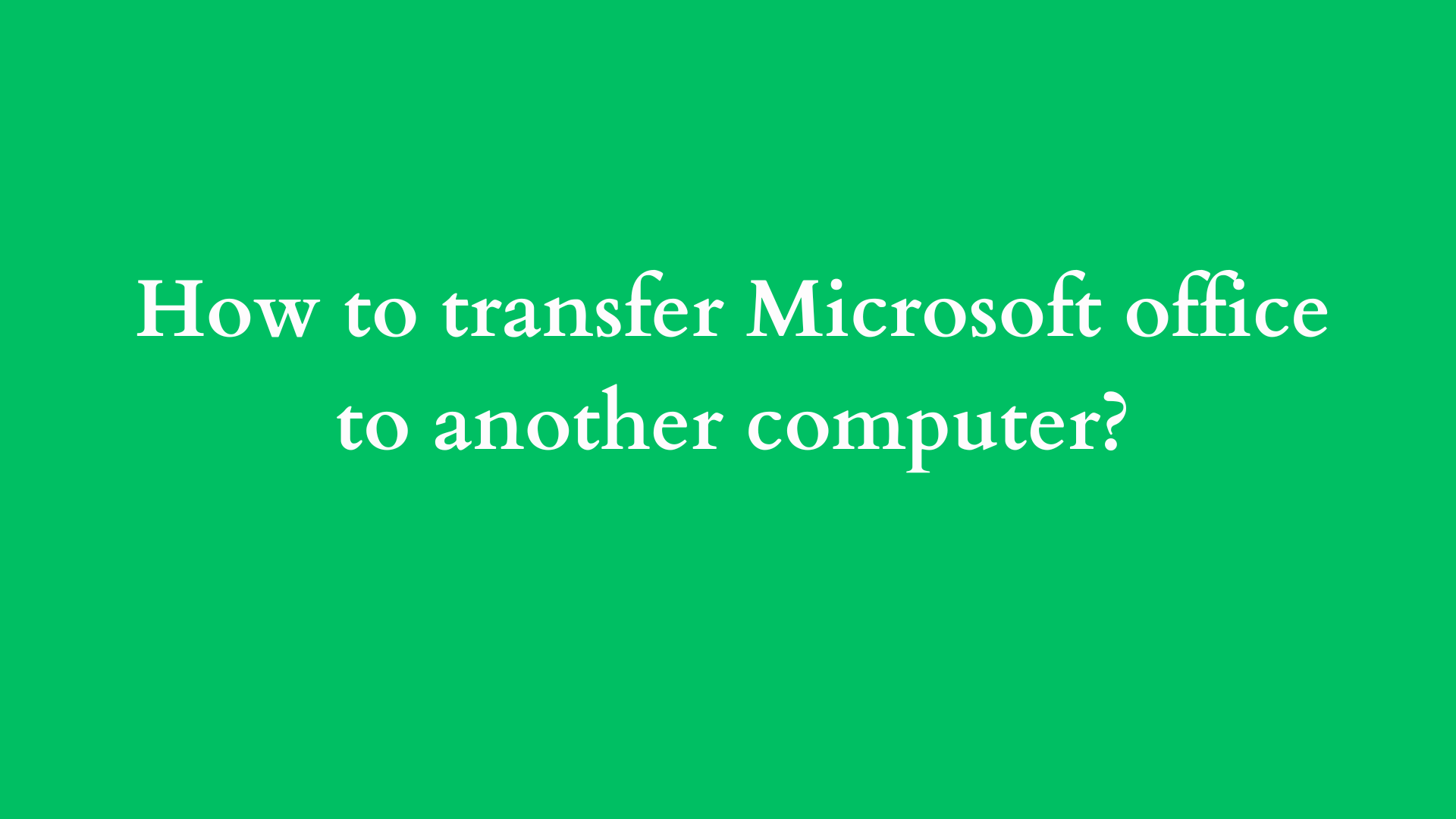 how to transfer microsoft office to another computer