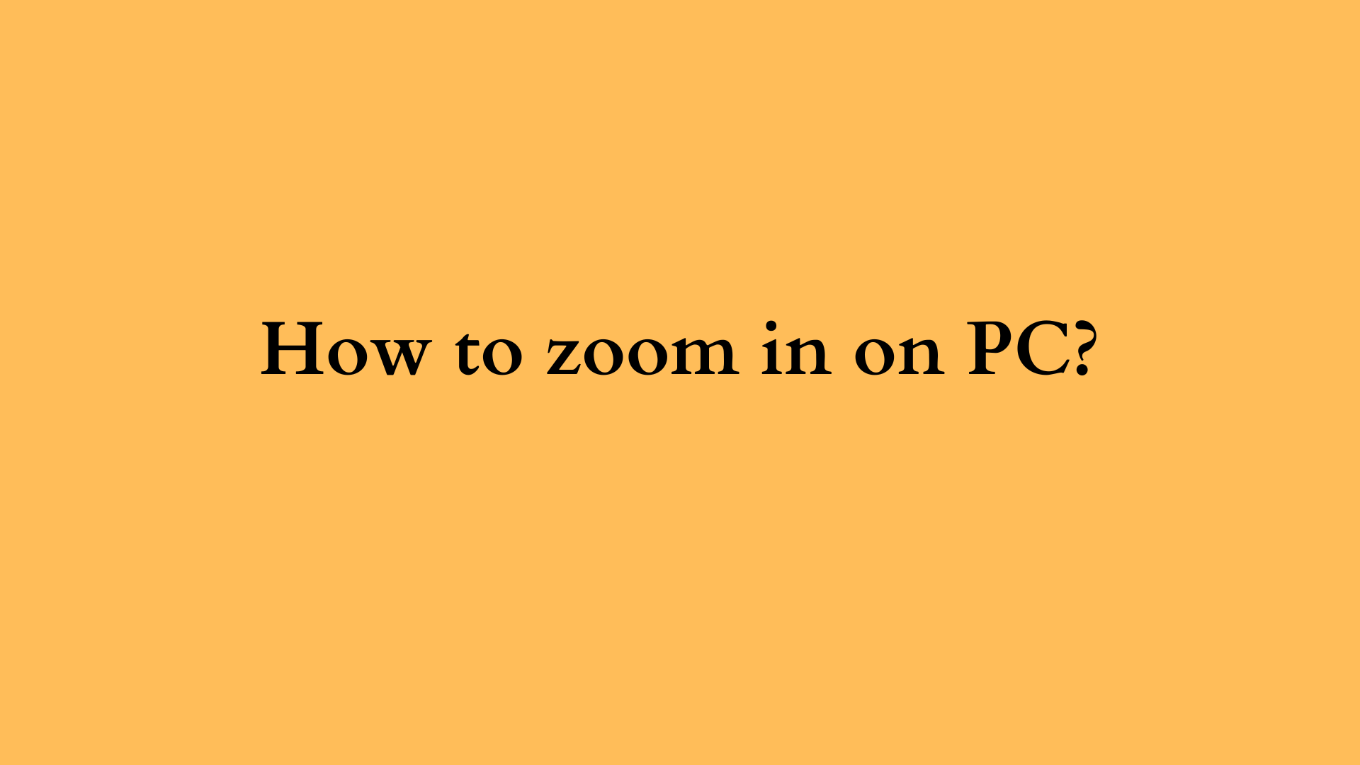 how to zoom in on pc