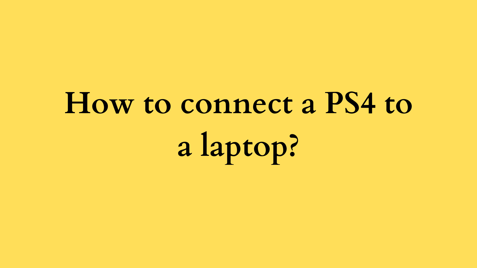 how to connect a ps4 to a laptop