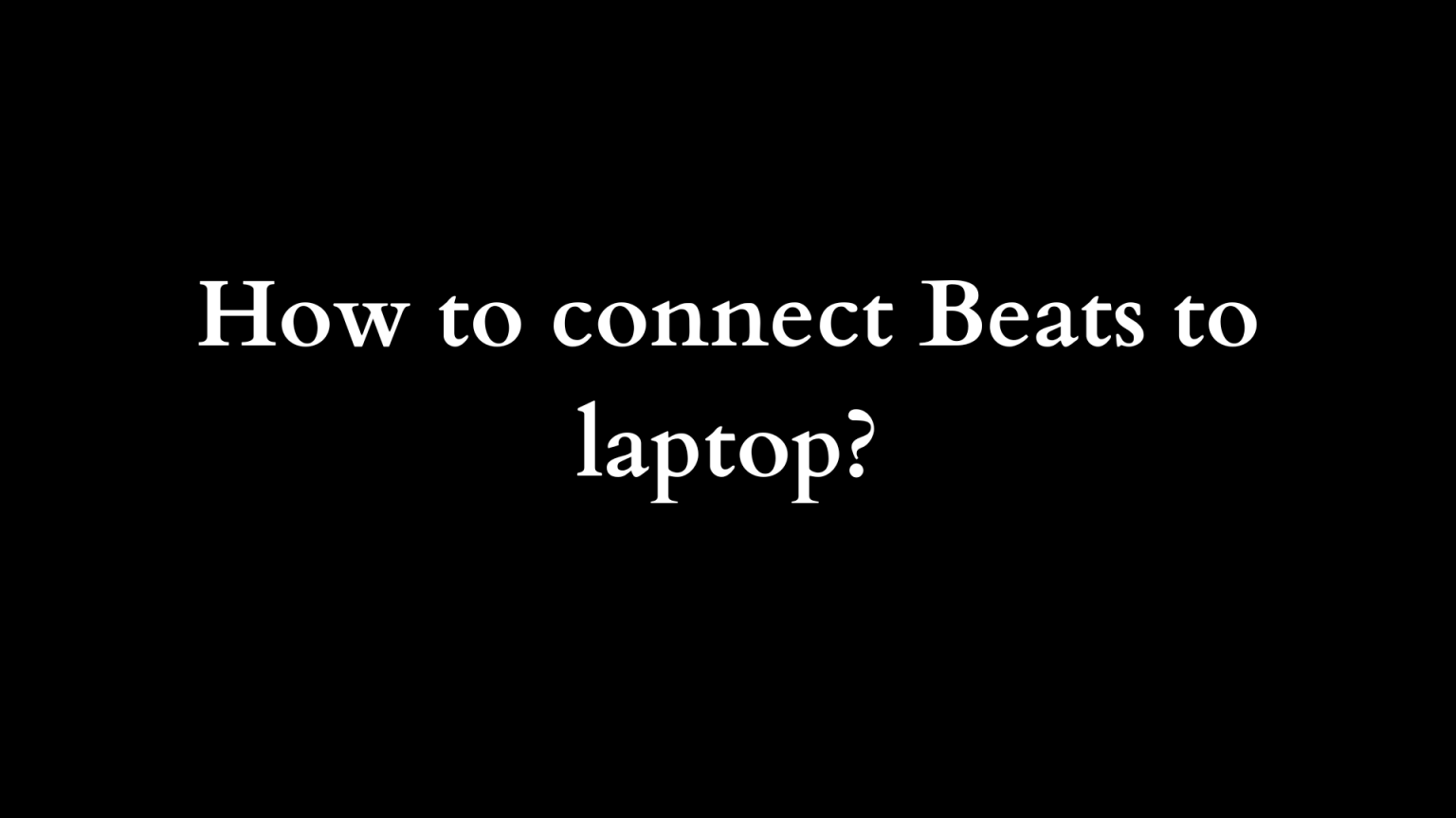 How to connect beats to laptop - ILIPUTER