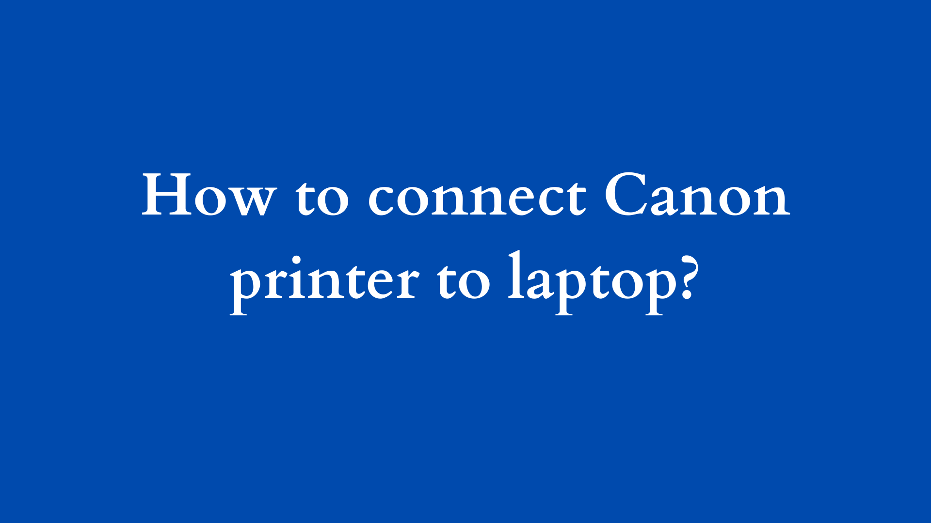 how to connect canon printer to laptop