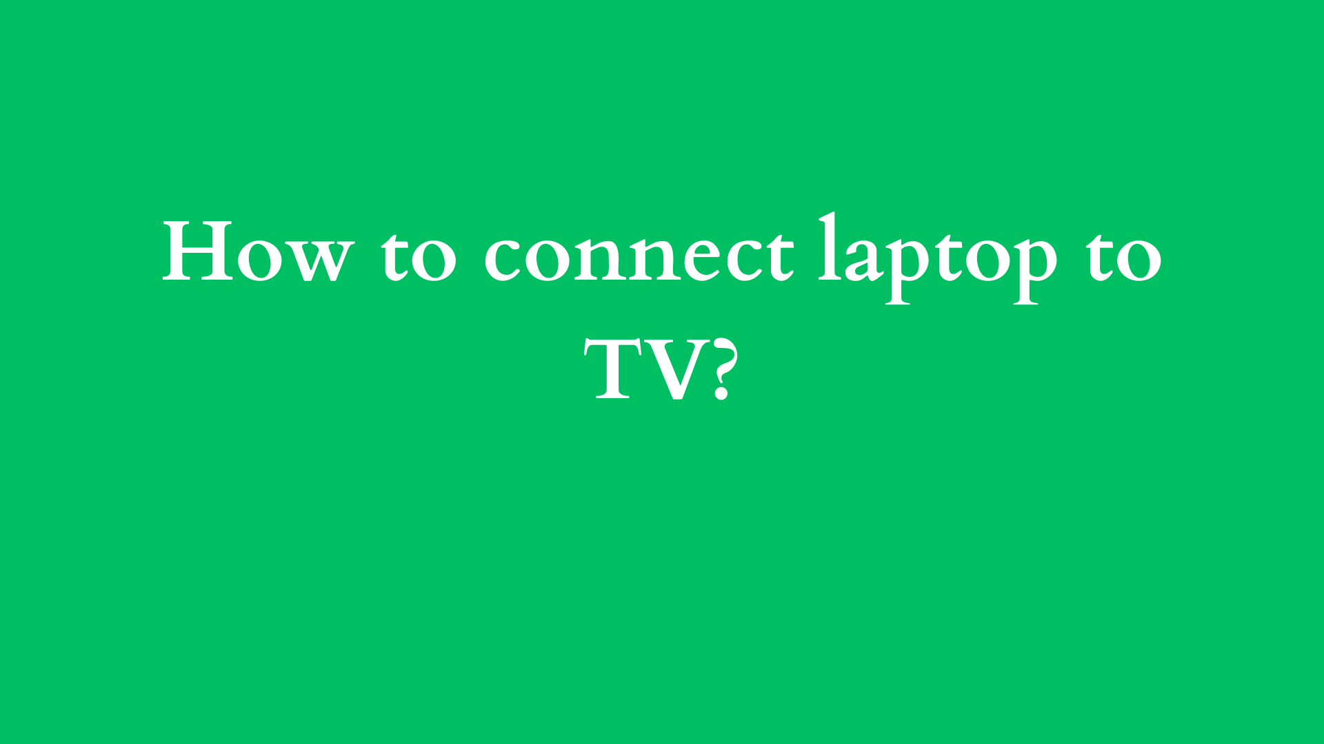 how to connect laptop to tv