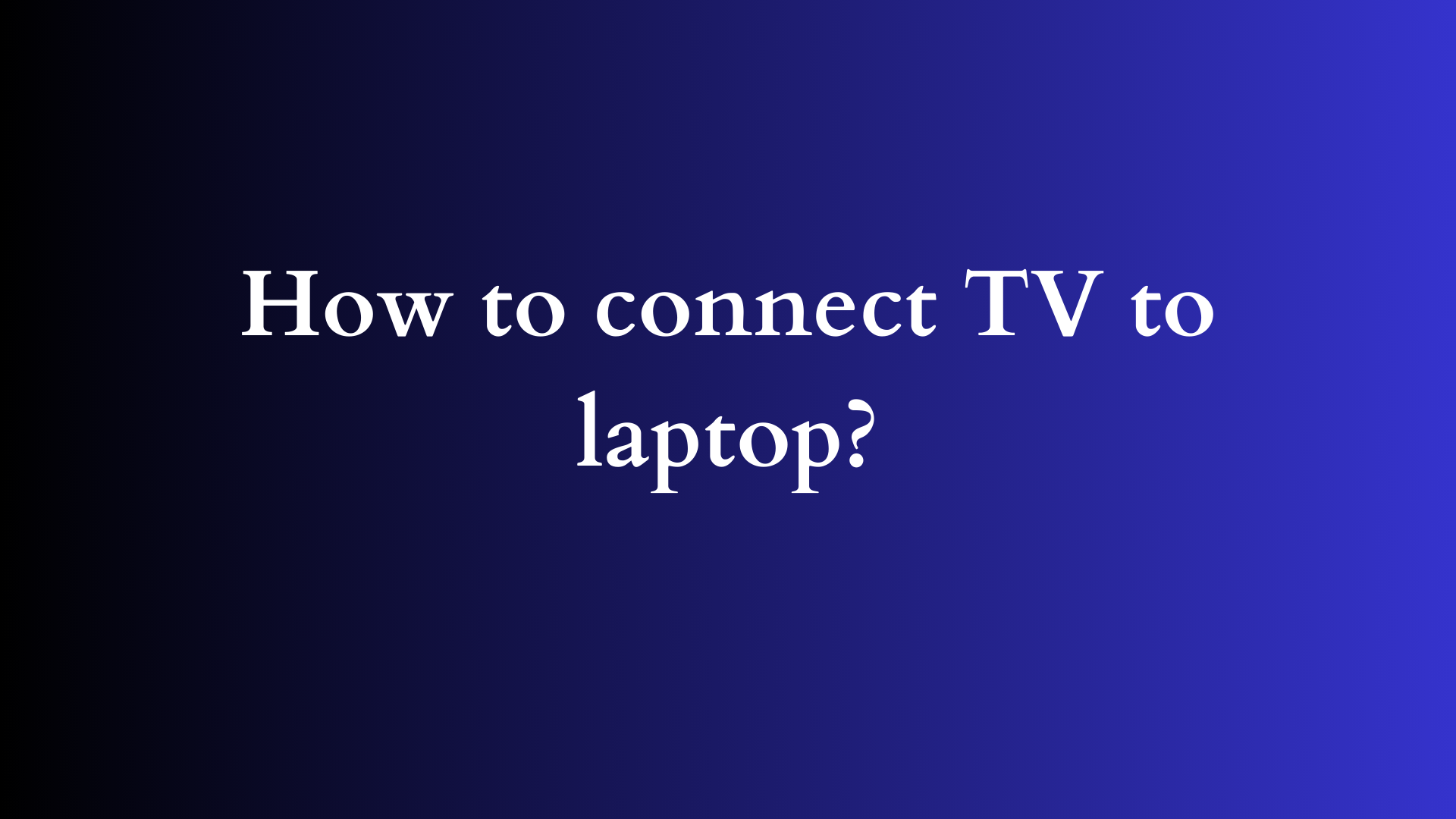 how to connect tv to laptop