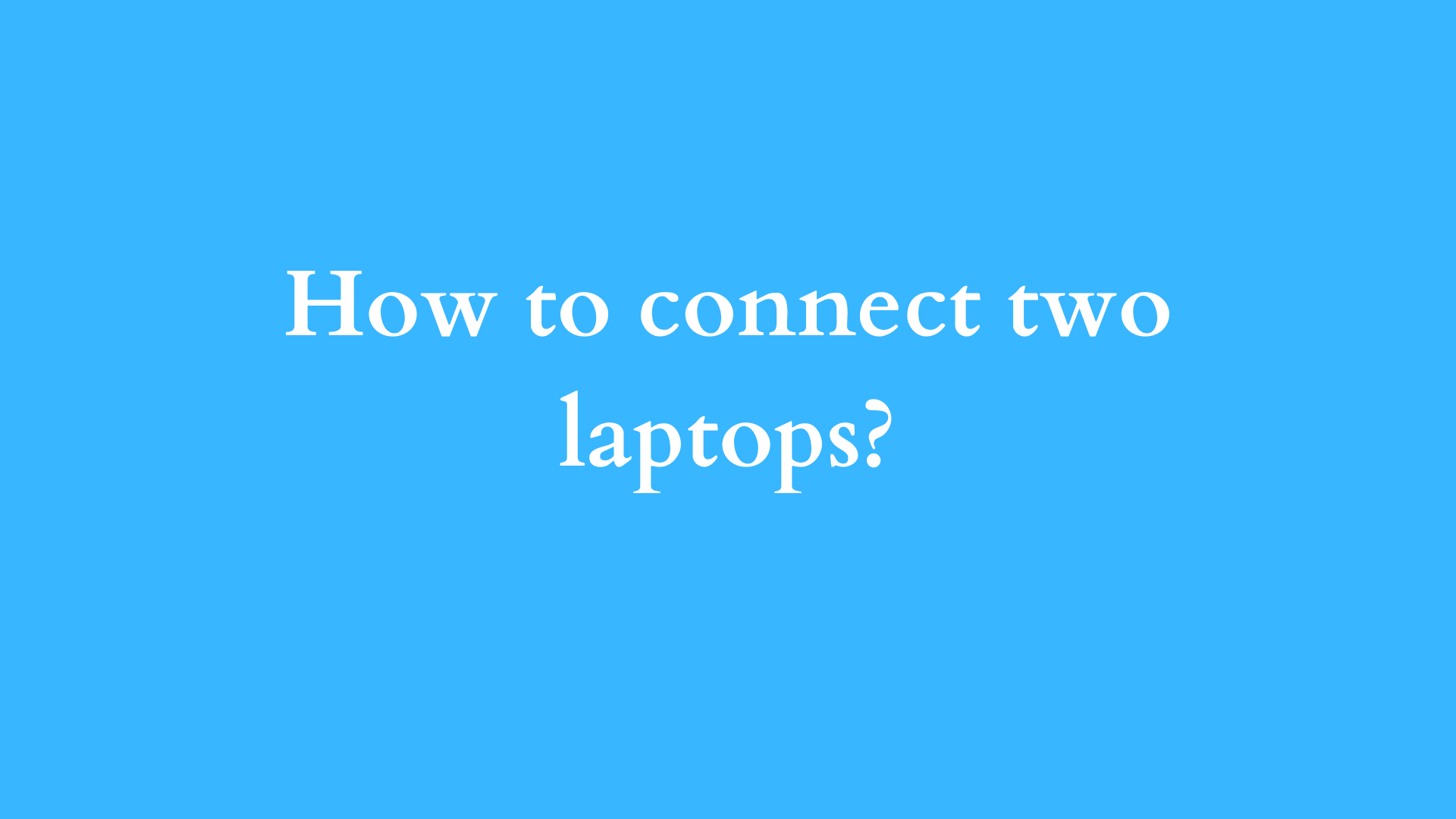 how to connect two laptops