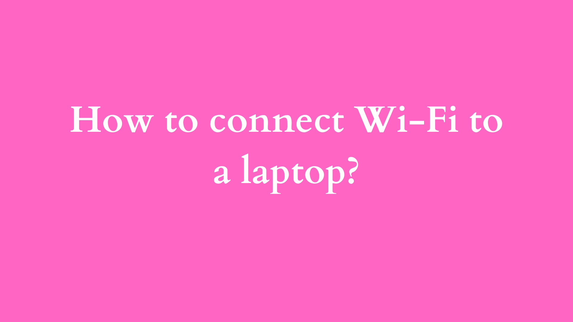 how to connect Wi-Fi to a laptop