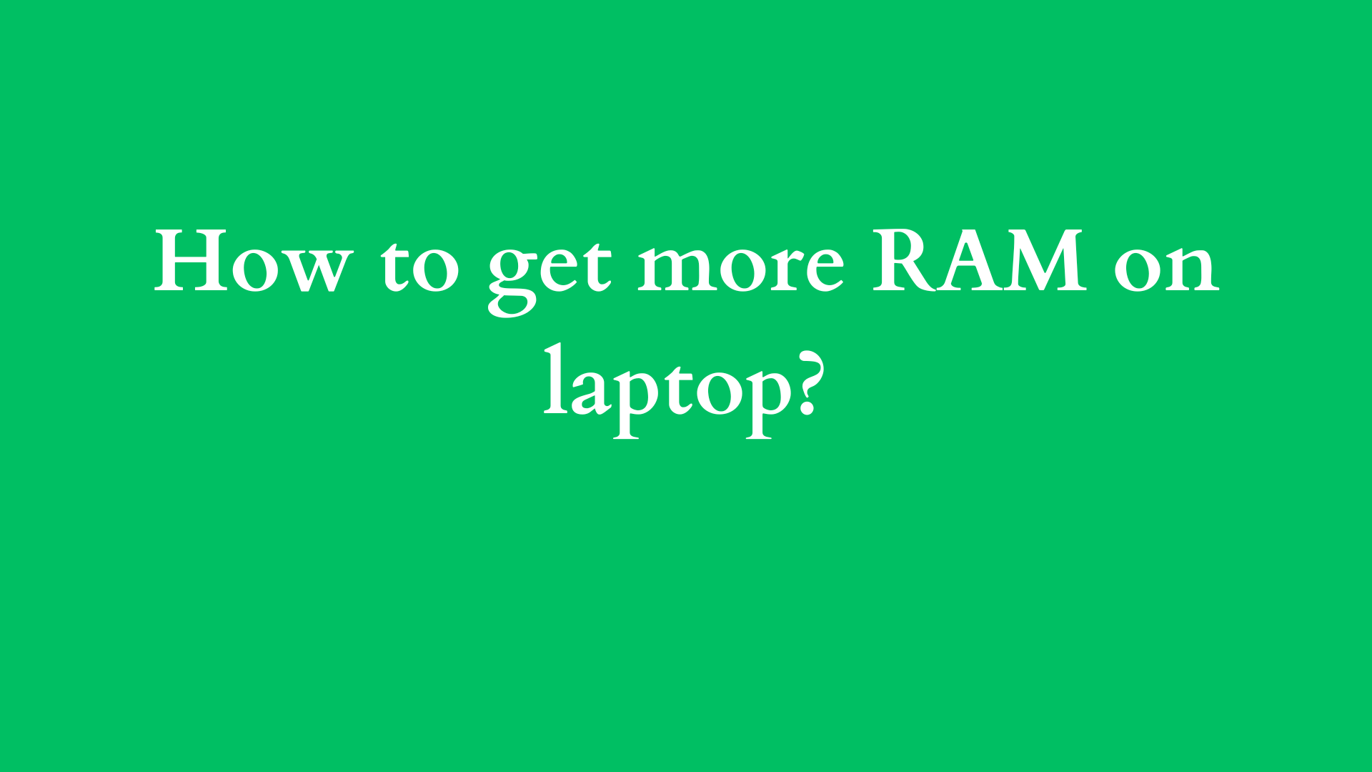 how to get more ram on laptop