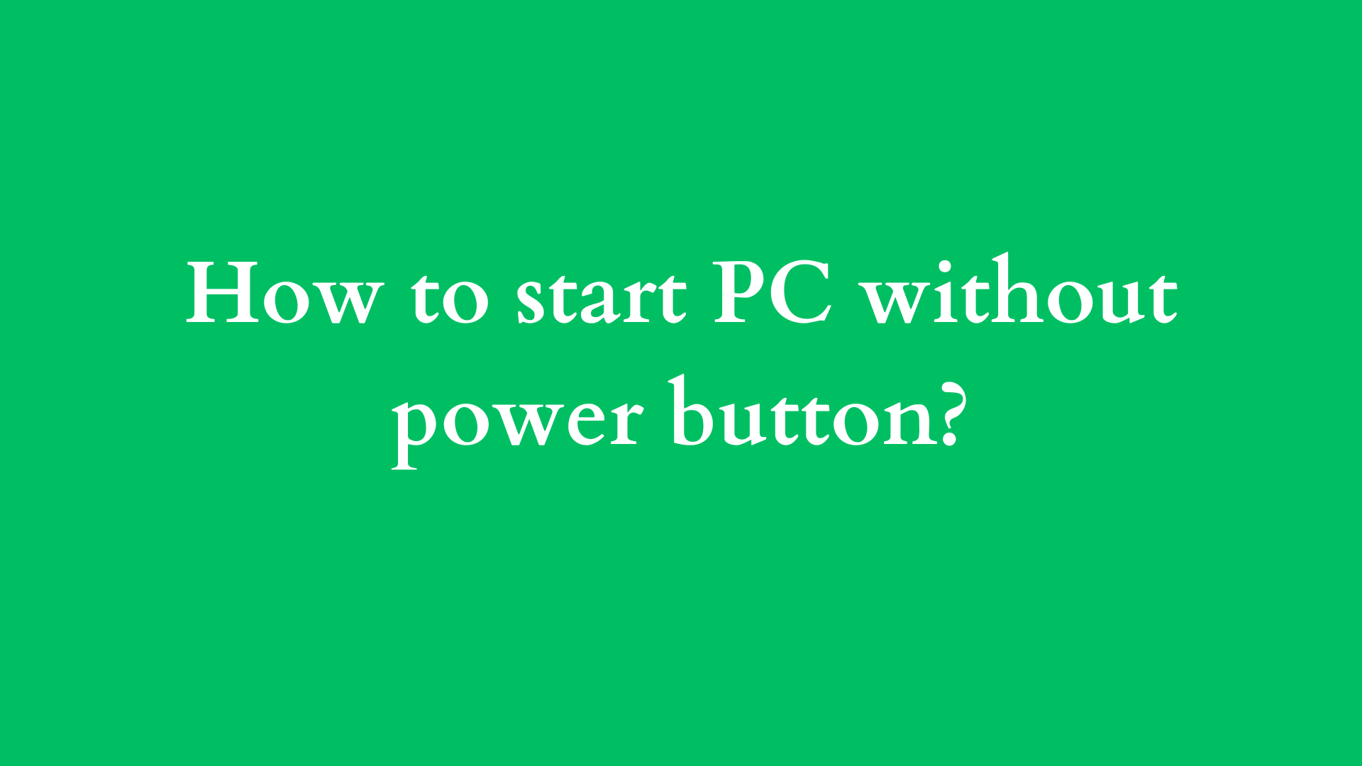 how to start pc without power button