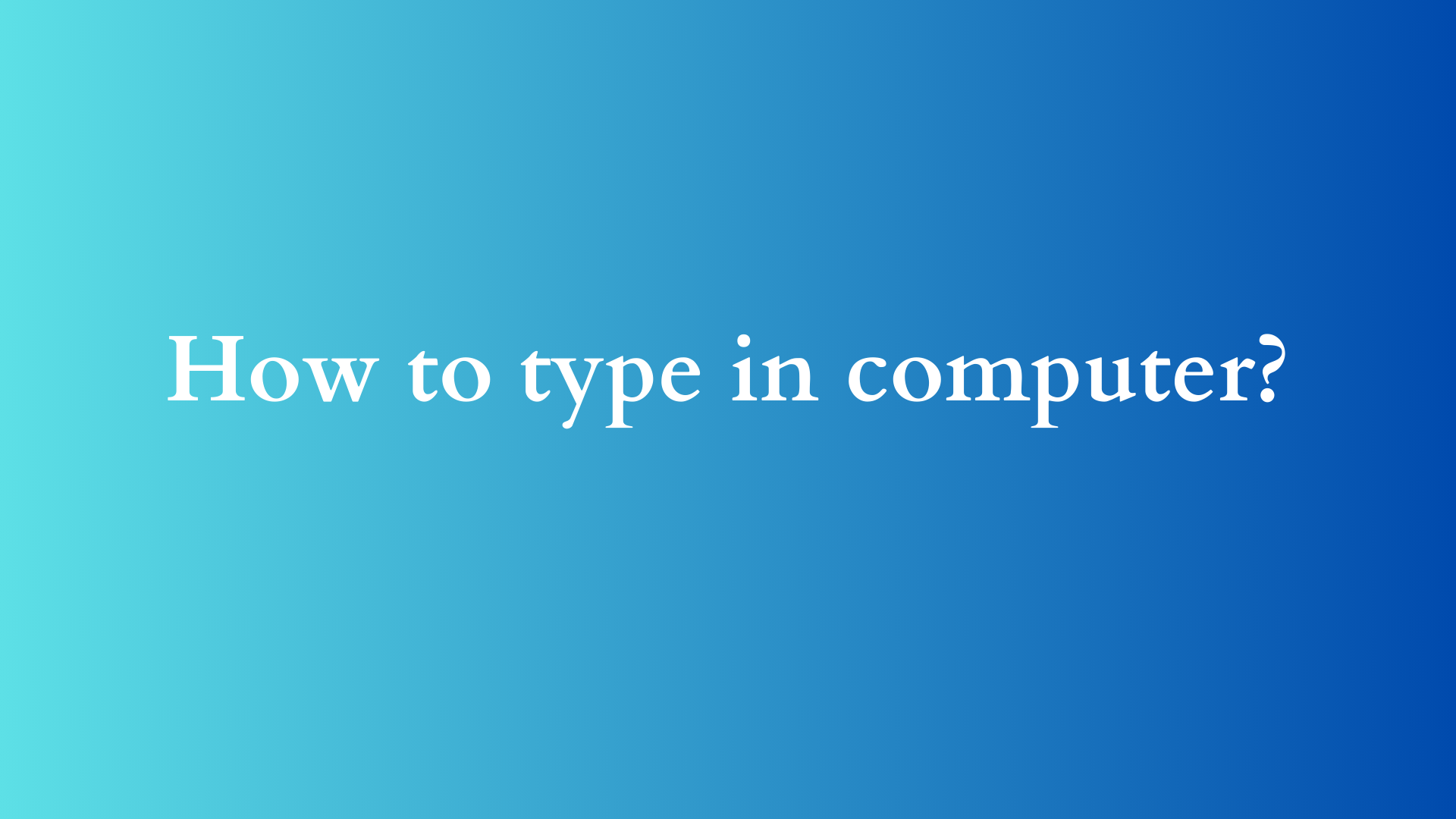 how to type in computer