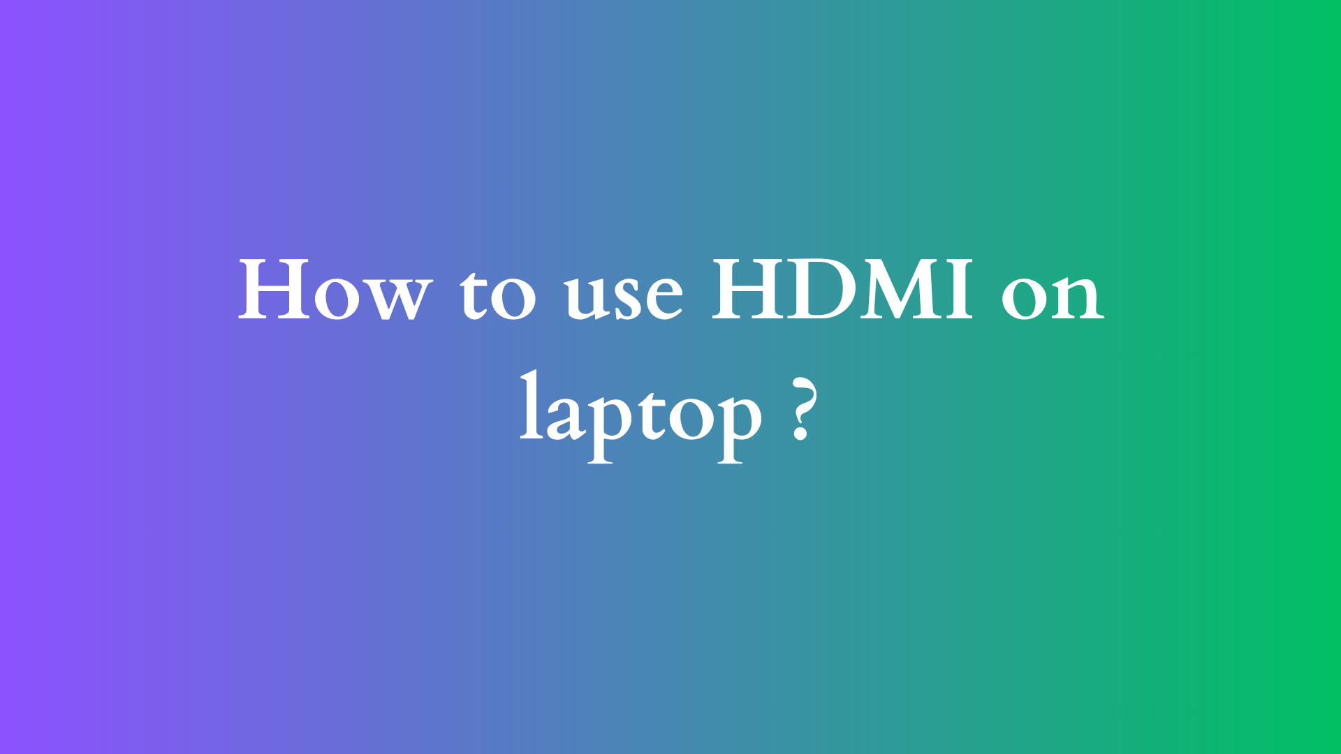 how to use hdmi on laptop