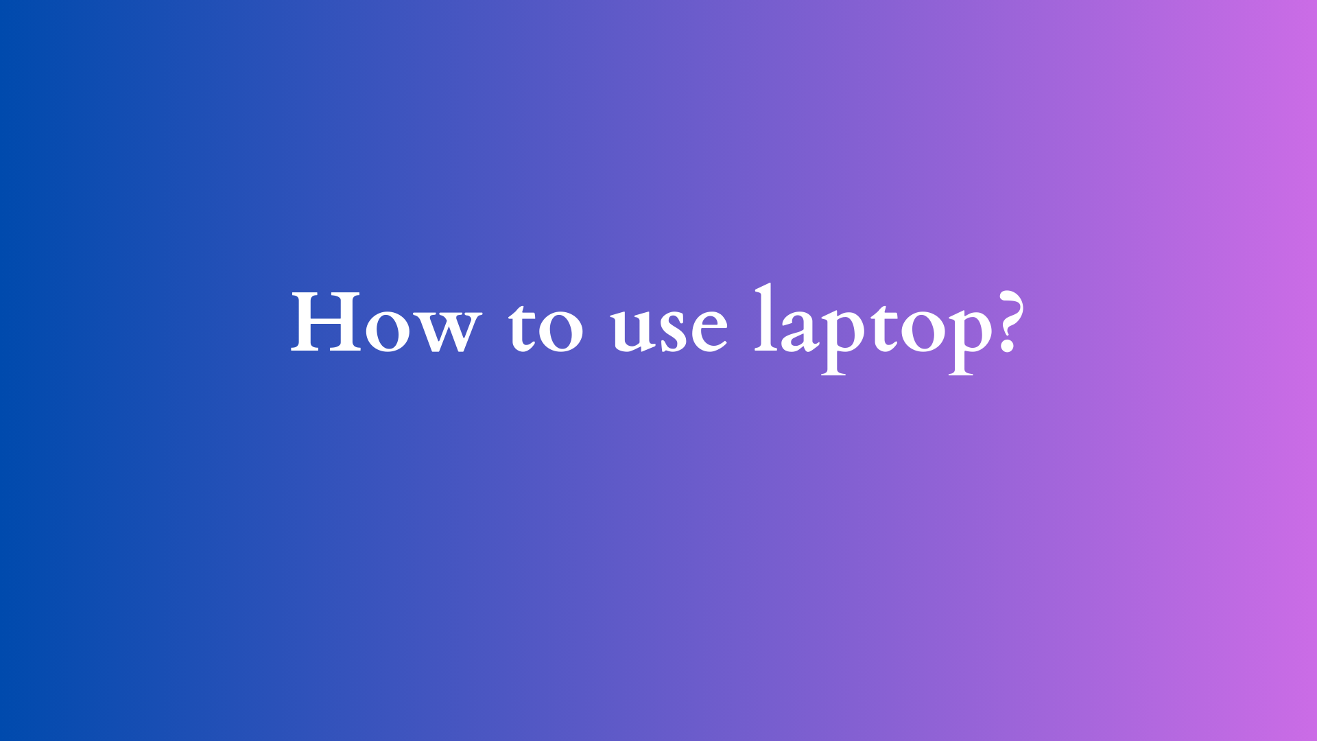 how to use laptop