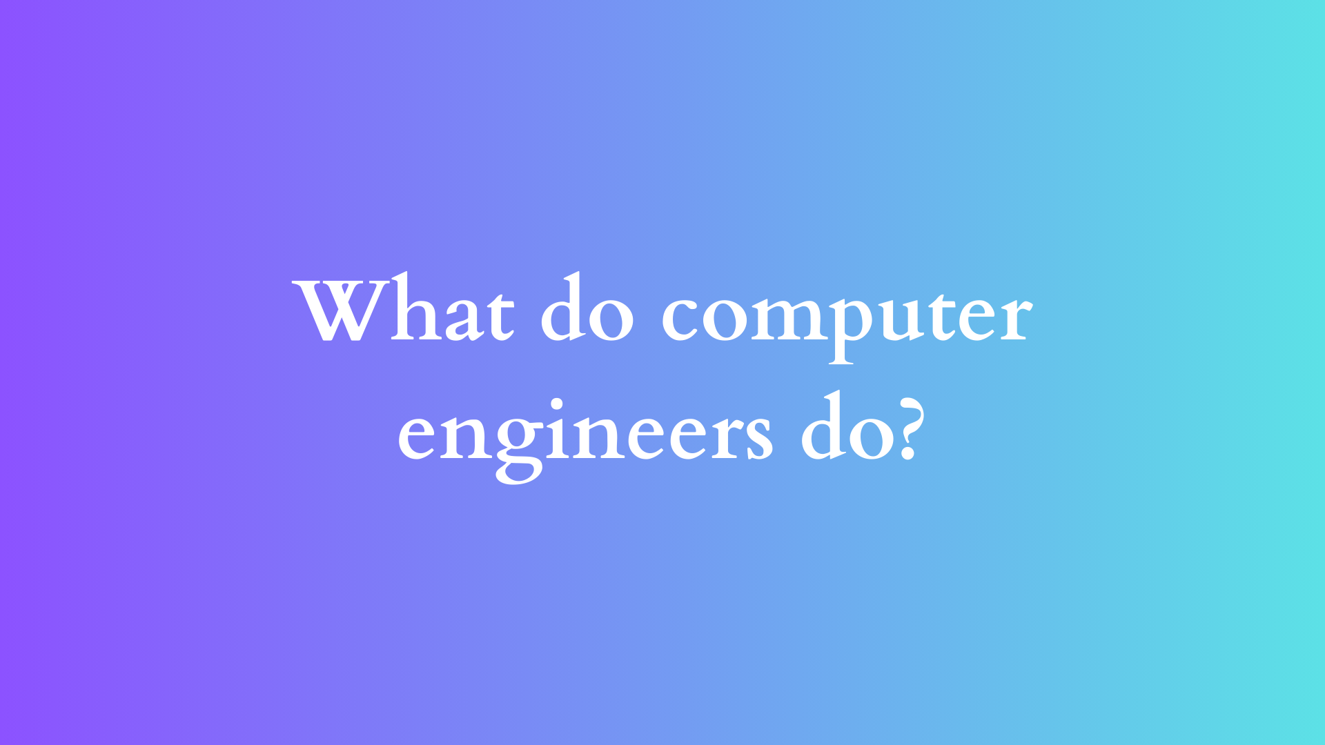 what do computer engineers do