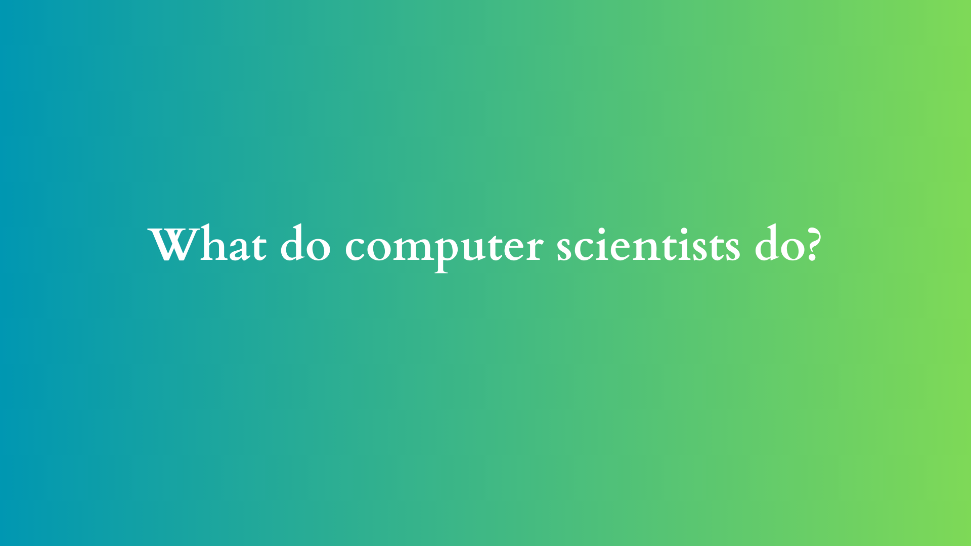 what do computer scientists do