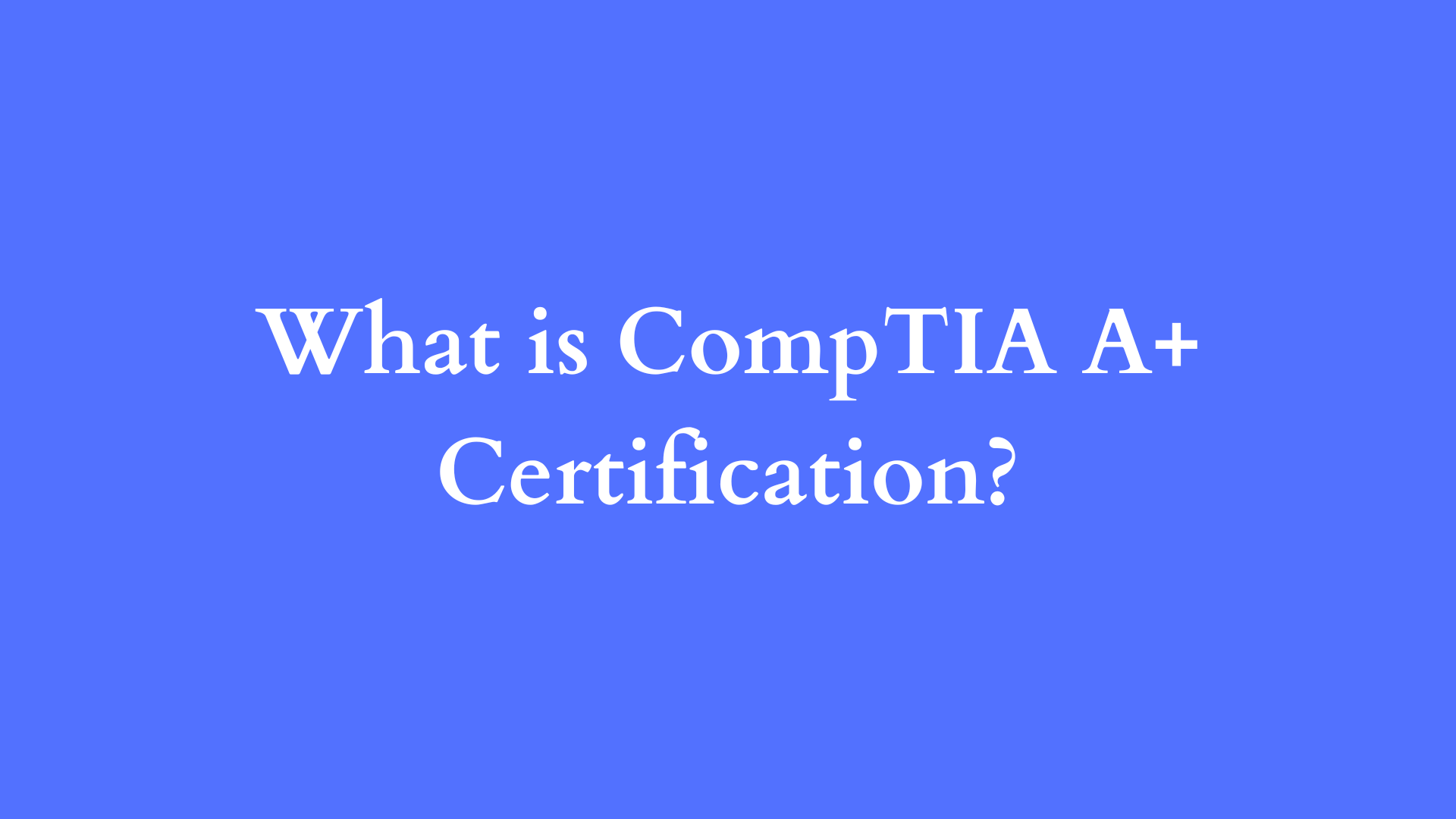 what is comptia a+ certification