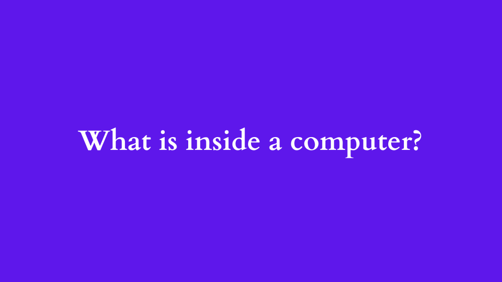 What is inside a computer - ILIPUTER