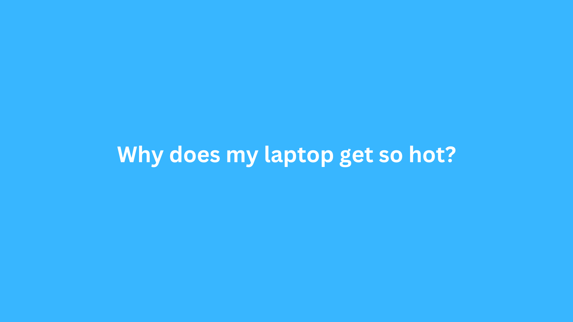 why does my laptop get so hot